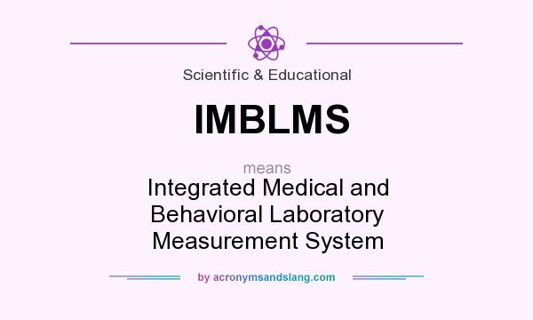 What does IMBLMS mean? It stands for Integrated Medical and Behavioral Laboratory Measurement System