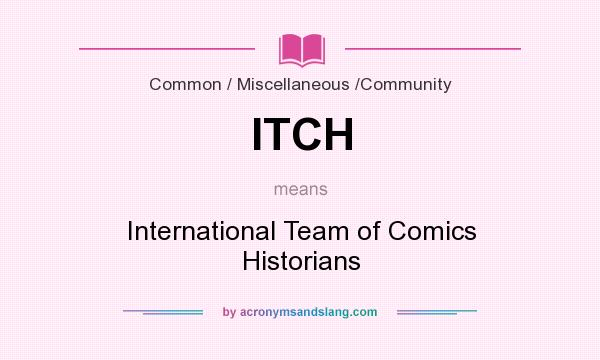 What does ITCH mean? It stands for International Team of Comics Historians