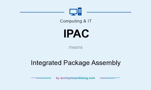 What does IPAC mean? It stands for Integrated Package Assembly