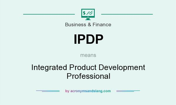 What does IPDP mean? It stands for Integrated Product Development Professional