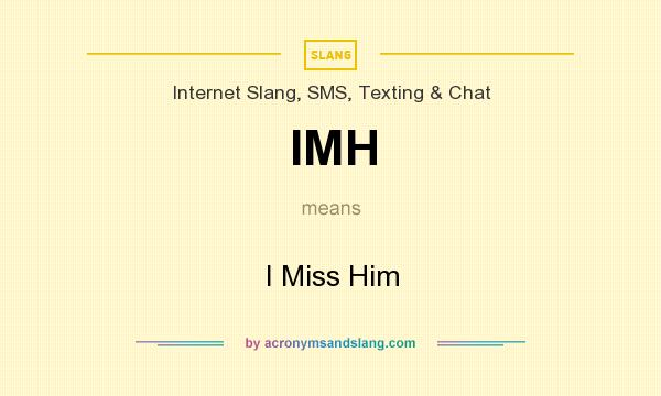 What does IMH mean? It stands for I Miss Him
