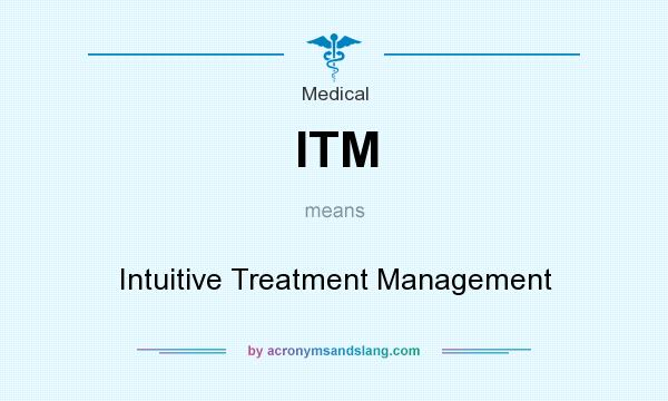 What does ITM mean? It stands for Intuitive Treatment Management