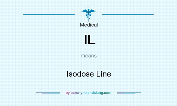 What does IL mean? It stands for Isodose Line