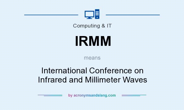 What does IRMM mean? It stands for International Conference on Infrared and Millimeter Waves