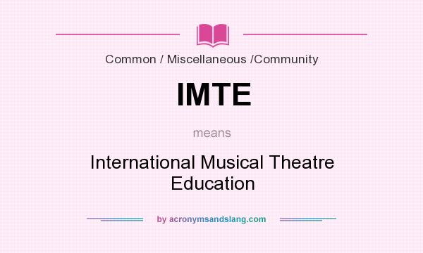 What does IMTE mean? It stands for International Musical Theatre Education