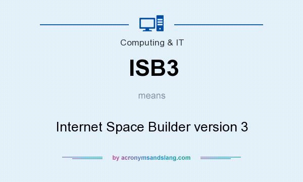 What does ISB3 mean? It stands for Internet Space Builder version 3
