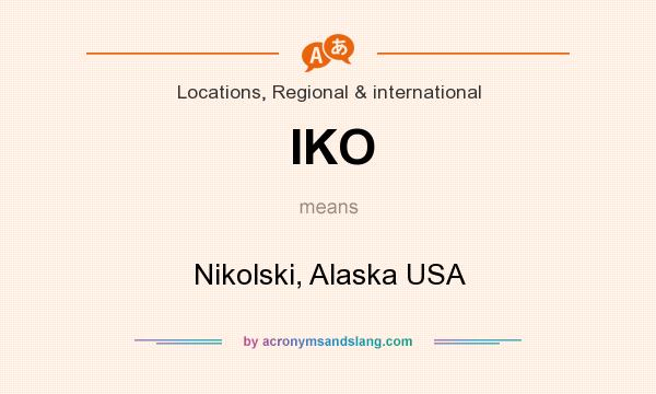 What does IKO mean? It stands for Nikolski, Alaska USA