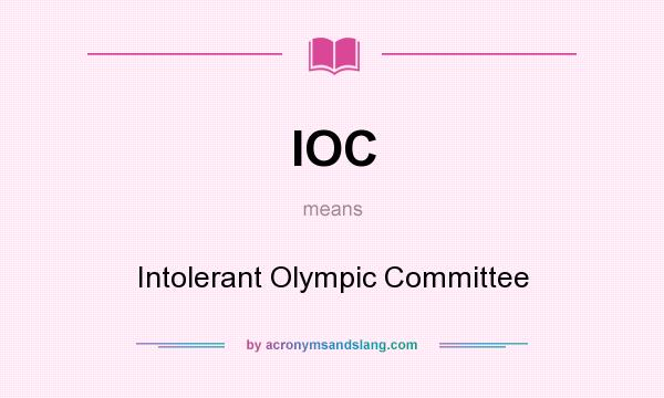 What does IOC mean? It stands for Intolerant Olympic Committee