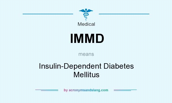 What does IMMD mean? It stands for Insulin-Dependent Diabetes Mellitus