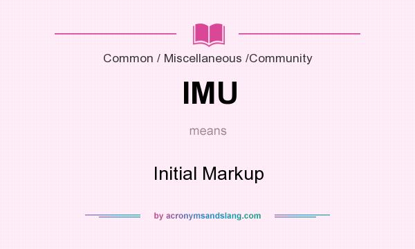 What does IMU mean? It stands for Initial Markup