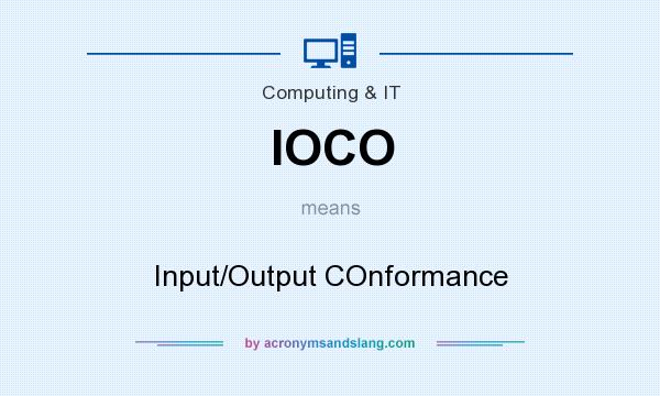 What does IOCO mean? It stands for Input/Output COnformance