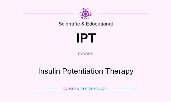 What does IPT mean? It stands for Insulin Potentiation Therapy