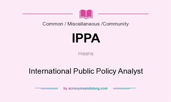 What does IPPA mean? It stands for International Public Policy Analyst