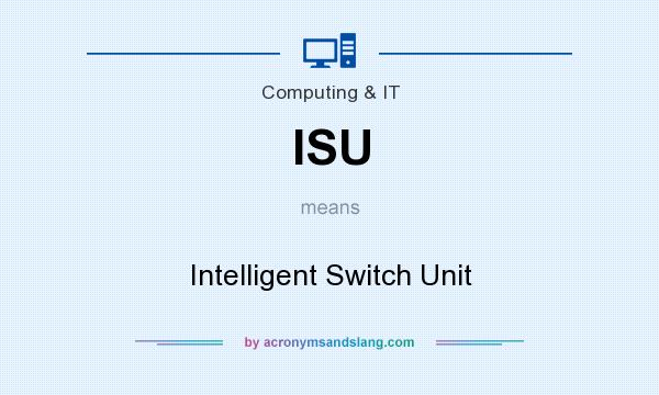 What does ISU mean? It stands for Intelligent Switch Unit