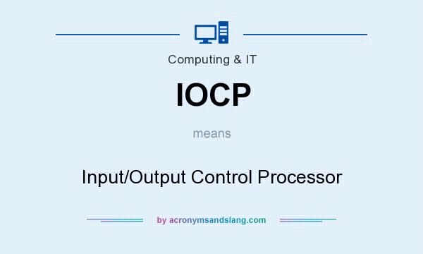 What does IOCP mean? It stands for Input/Output Control Processor