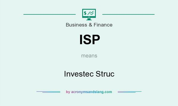 What does ISP mean? It stands for Investec Struc
