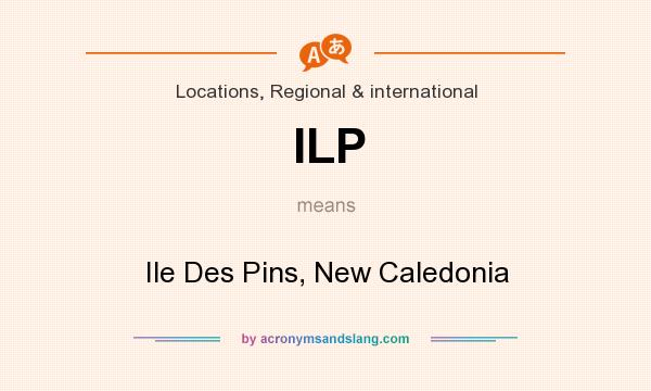 What does ILP mean? It stands for Ile Des Pins, New Caledonia