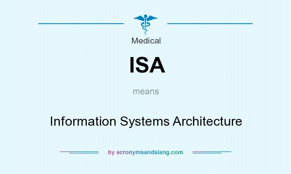 What does ISA mean? It stands for Information Systems Architecture