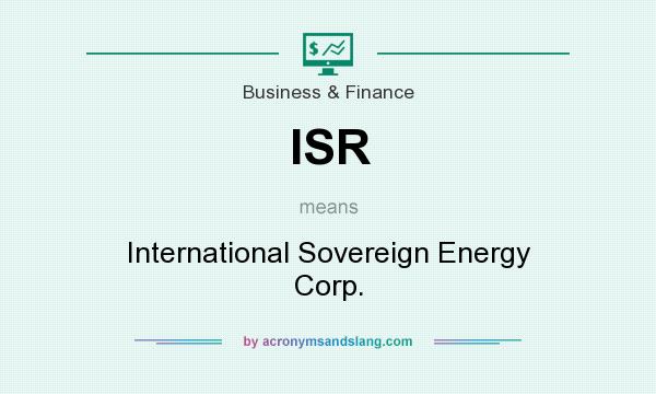What does ISR mean? It stands for International Sovereign Energy Corp.