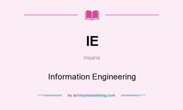 What does IE mean? It stands for Information Engineering
