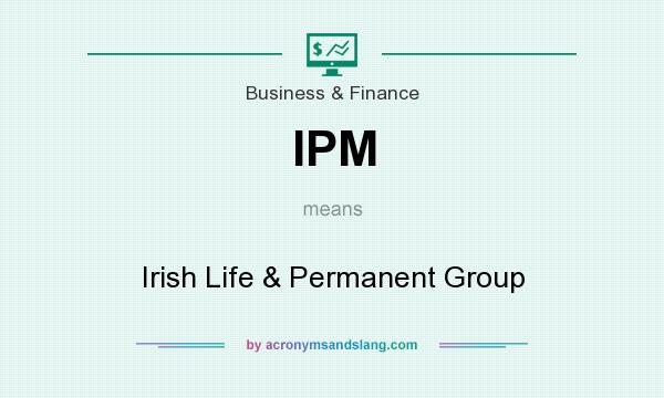 What does IPM mean? It stands for Irish Life & Permanent Group
