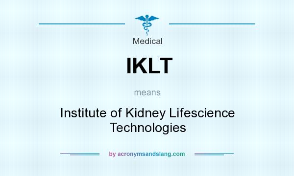 What does IKLT mean? It stands for Institute of Kidney Lifescience Technologies