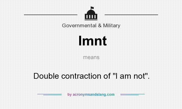 What does Imnt mean? It stands for Double contraction of I am not.