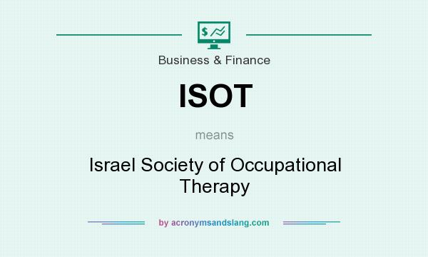 What does ISOT mean? It stands for Israel Society of Occupational Therapy