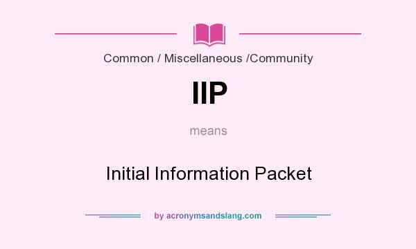What does IIP mean? It stands for Initial Information Packet