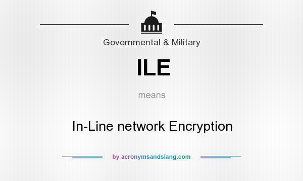 What does ILE mean? It stands for In-Line network Encryption