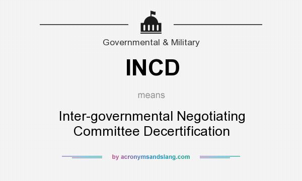 What does INCD mean? It stands for Inter-governmental Negotiating Committee Decertification
