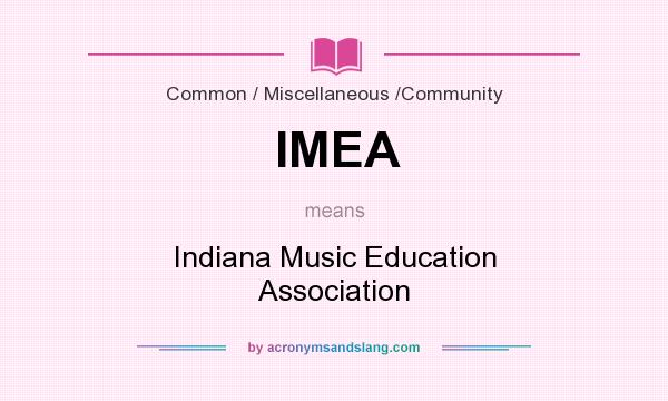 What does IMEA mean? It stands for Indiana Music Education Association
