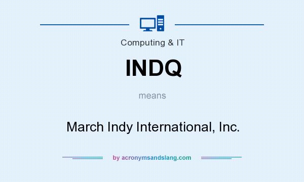 What does INDQ mean? It stands for March Indy International, Inc.