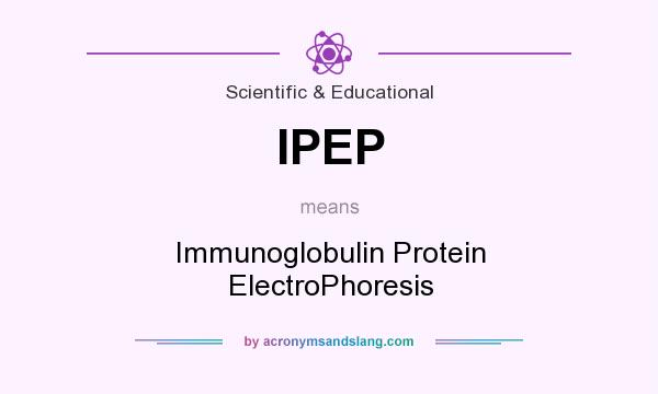 What does IPEP mean? It stands for Immunoglobulin Protein ElectroPhoresis