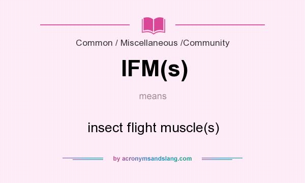 What does IFM(s) mean? It stands for insect flight muscle(s)
