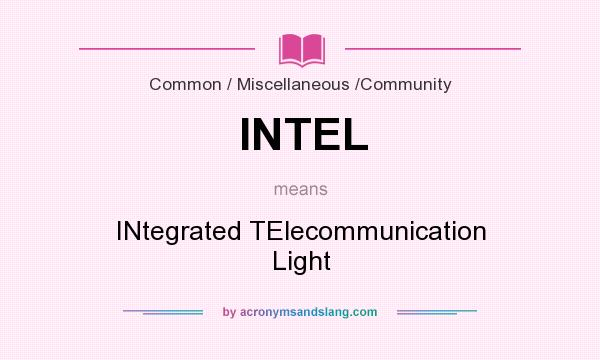 What does INTEL mean? It stands for INtegrated TElecommunication Light