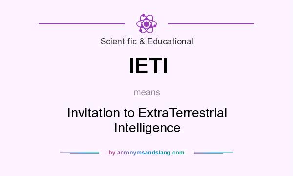 What does IETI mean? It stands for Invitation to ExtraTerrestrial Intelligence