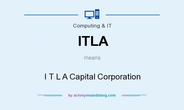 What does ITLA mean? It stands for I T L A Capital Corporation