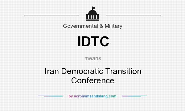 What does IDTC mean? It stands for Iran Democratic Transition Conference