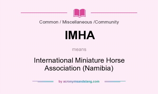What does IMHA mean? It stands for International Miniature Horse Association (Namibia)
