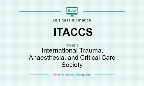 What does ITACCS mean? It stands for International Trauma, Anaesthesia, and Critical Care Society