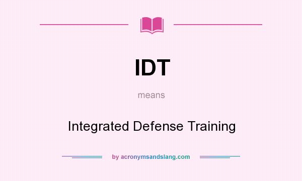 What does IDT mean? It stands for Integrated Defense Training