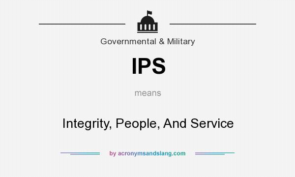 What does IPS mean? It stands for Integrity, People, And Service