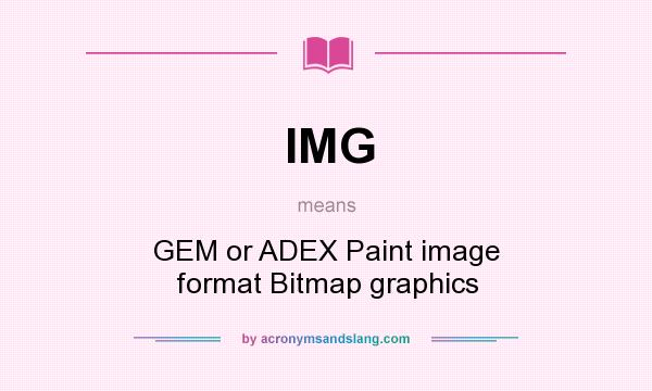 What does IMG mean? It stands for GEM or ADEX Paint image format Bitmap graphics