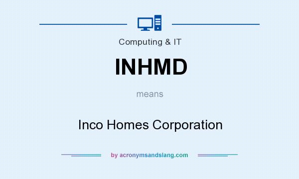 What does INHMD mean? It stands for Inco Homes Corporation
