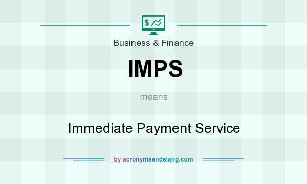 What does IMPS mean? It stands for Immediate Payment Service
