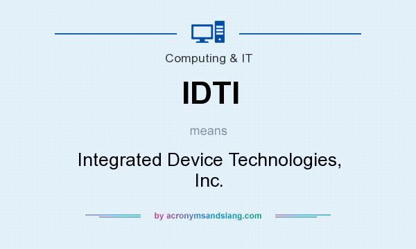 What does IDTI mean? It stands for Integrated Device Technologies, Inc.
