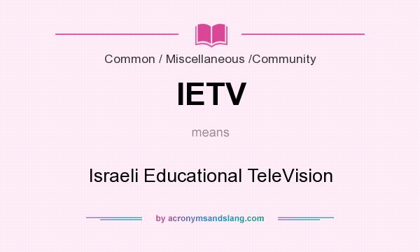 What does IETV mean? It stands for Israeli Educational TeleVision