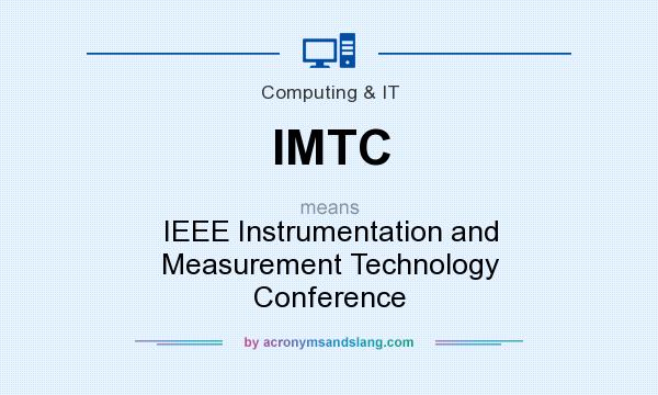 What does IMTC mean? It stands for IEEE Instrumentation and Measurement Technology Conference