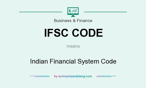 What does IFSC CODE mean? It stands for Indian Financial System Code